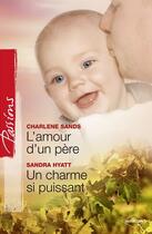 Couverture du livre « L'amour d'un père ; un charme si puissant » de Sandra Hyatt et Charlene Sands aux éditions Harlequin