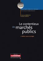 Couverture du livre « Le contentieux marchés publics (2e édition) » de Bergeal-C+Lenica-F aux éditions Le Moniteur