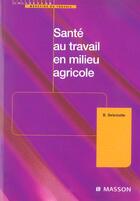 Couverture du livre « Sante au travail en milieu agricole » de Bernard Delemotte aux éditions Elsevier-masson