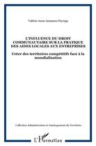 Couverture du livre « L'influence du droit communautaire sur la pratique des aides locales aux entreprises ; créer des territoires compétitifs face à la mondialisation » de Valerie-Anne Janssens-Peyrega aux éditions L'harmattan