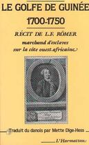 Couverture du livre « Le golfe de Guinee, 1700-1750 ; récit de L.F. Römer, marchand d'esclaves sur la côte ouest-africaine » de L. F. Romer aux éditions Editions L'harmattan