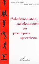 Couverture du livre « Adolescentes, adolescents en pratiques sportives » de Vulbeau/Vaillant aux éditions Editions L'harmattan