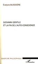 Couverture du livre « Giovanni Gentile et la fin de l'auto-conscience » de Evelyne Buissiere aux éditions Editions L'harmattan