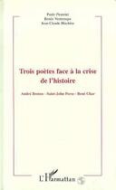 Couverture du livre « Trois poetes face a la crise de l'histoire - andre breton - saint-john parse - rene char » de Paule Plouvier aux éditions Editions L'harmattan