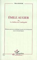 Couverture du livre « Emile augier ou le theatre de l'ambiguite - elements pour une archeologie morale de la bourgeoisie s » de  aux éditions Editions L'harmattan