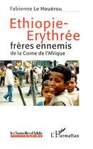 Couverture du livre « Ethiopie-Erythrée ; frères ennemis de la corne de l'Afrique » de Fabienne Le Houerou aux éditions Editions L'harmattan