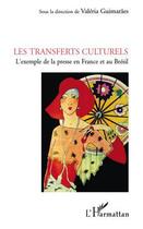 Couverture du livre « Les transferts culturels ; l'exemple de la presse en France et au Brésil » de Valeria Guimaraes aux éditions L'harmattan