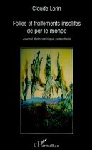 Couverture du livre « Folies et traitements insolites de par le monde ; journal d'ethnoclinique existentielle » de Claude Lorin aux éditions L'harmattan