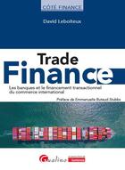 Couverture du livre « Trade finance : Les banques et le financement transactionnel du commerce international » de David Leboiteux aux éditions Gualino