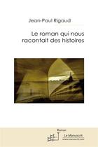 Couverture du livre « Le roman qui nous racontait des histoires » de Jean-Paul Rigaud aux éditions Le Manuscrit