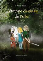 Couverture du livre « L'étrange destinée de l'elfe t.1 » de Anais Afzali aux éditions Amalthee