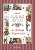 Couverture du livre « Jouez avec ; les citations et les proverbes » de Julie Pujos aux éditions Vuibert