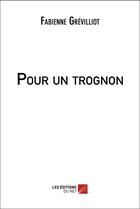 Couverture du livre « Pour un trognon » de Fabienne Grevilliot aux éditions Editions Du Net