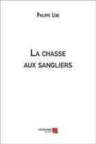 Couverture du livre « La chasse aux sangliers » de Philippe Lene aux éditions Editions Du Net