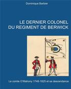 Couverture du livre « Le dernier colonel du régiment de Berwick ; e comte O'Mahony 1748-1825 et sa descendance » de Dominique Barbier aux éditions Books On Demand