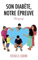 Couverture du livre « Son diabete, notre epreuve - temoignage poignant d'une maman » de El Karimi Fatiha aux éditions Books On Demand