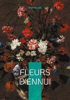 Couverture du livre « Fleurs d'ennui : Plongez dans l'univers exotique et mélancolique de Pierre Loti à travers deux nouvelles captivantes sur l'Orient et les Balkans » de Pierre Loti aux éditions Books On Demand