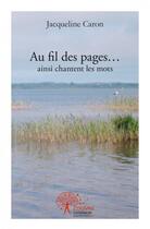 Couverture du livre « Au fil des pages...ainsi chantent les mots » de Jacqueline Caron aux éditions Edilivre