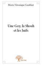 Couverture du livre « Une goy, la Shoah et les Juifs » de Marie-Veronique Gauthier aux éditions Edilivre