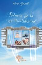 Couverture du livre « Poèmes de la vie quotidienne » de Alain Ginnelli aux éditions Edilivre