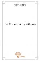 Couverture du livre « Les confidences des silences » de Fiacre Angha aux éditions Edilivre