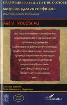 Couverture du livre « Grammaire explicative du gotique » de Andre Rousseau aux éditions L'harmattan