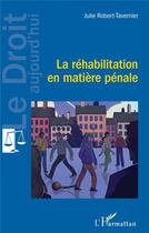 Couverture du livre « La réhabilitation en matière pénale » de Julie Robert-Tavernier aux éditions L'harmattan