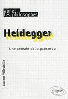 Couverture du livre « Heidegger : une pensée de la présence » de Laurent Villevieille aux éditions Ellipses