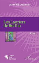 Couverture du livre « Les lauriers de Bertha » de Jean Eddy Guilloteau aux éditions L'harmattan