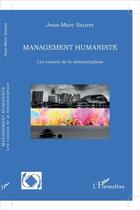 Couverture du livre « Management humaniste ; les raisons de la métamorphose » de Jean-Marc Sauret aux éditions L'harmattan