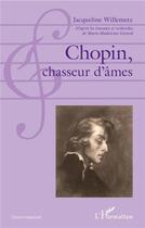 Couverture du livre « Chopin chasseur d'âmes » de Jacqueline Willemetz aux éditions L'harmattan