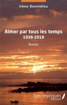 Couverture du livre « Aimer par tous les temps : 1938-2018 » de Irene Dennielou aux éditions L'harmattan