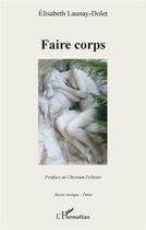 Couverture du livre « Faire corps » de Elisabeth Launay-Dolet aux éditions L'harmattan