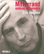 Couverture du livre « Mitterrand ; Ombres Et Lumiere » de Eric Halphen aux éditions Scali