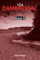 Couverture du livre « Sous X » de Yza Dambressac aux éditions Presses Litteraires