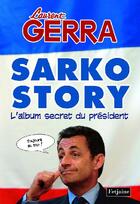 Couverture du livre « Sarko story ; l'album secret du président » de Laurent Gerra aux éditions Fetjaine