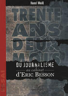 Couverture du livre « Trente ans et deux mois ; du journalisme au cabinet d'Eric Besson » de Henri Weill aux éditions Pascal Galode