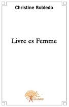 Couverture du livre « Livre es femme » de Christine Robledo aux éditions Edilivre