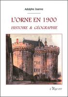 Couverture du livre « L'Orne en 1900 : histoire & géographie » de Adolphe Joanne aux éditions La Vague Verte