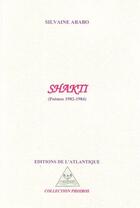 Couverture du livre « Shakti ; poèmes 1982-1984 » de Silvaine Arabo aux éditions Editions De L'atlantique
