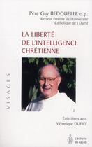 Couverture du livre « La liberté de l'intelligence chrétienne » de Guy Bedouelle aux éditions L'echelle De Jacob