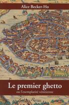 Couverture du livre « Le premier ghetto ; ou l'exemplarité vénitienne » de Alice Becker-Ho aux éditions Riveneuve