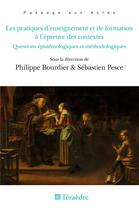 Couverture du livre « Les pratiques d'enseignement et de formation à l'épreuve des contextes : Questions épistémologiques et méthodologiques » de Philippe Bourdier aux éditions Teraedre