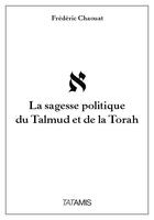 Couverture du livre « La sagesse politique du Talmud et de la Torah » de Frederic Chaouat aux éditions Tatamis