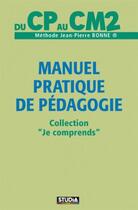 Couverture du livre « Manuel pratique de pédagogie ; du CP au CM2 (édition 2017) » de Jean-Pierre Bonne aux éditions Studia 77