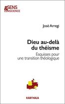 Couverture du livre « Dieu au-delà du théisme : Esquisses pour une transition théologique » de Jose Arregi aux éditions Karthala