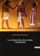 Couverture du livre « La science des rêves dans l'antiquité » de Antoine Bouche-Leclercq aux éditions Culturea