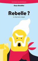 Couverture du livre « Rebelle ? Le libertaire indigné » de Oscar Brenifier aux éditions Ancrages