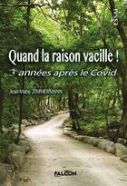 Couverture du livre « Quand la raison vacille ! : 3 années après le Covid » de Jean-Marie Zimmermann aux éditions Falcon Editions