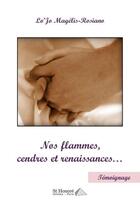 Couverture du livre « Nos flammes, cendres et renaissances... » de Lo'Jo Magelis Rosiano aux éditions Saint Honore Editions